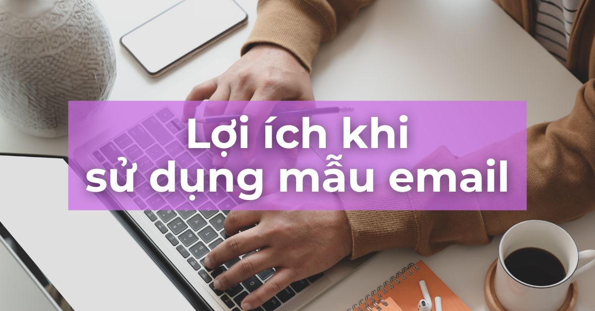 loi-ich-khi-su-dung-mau-email