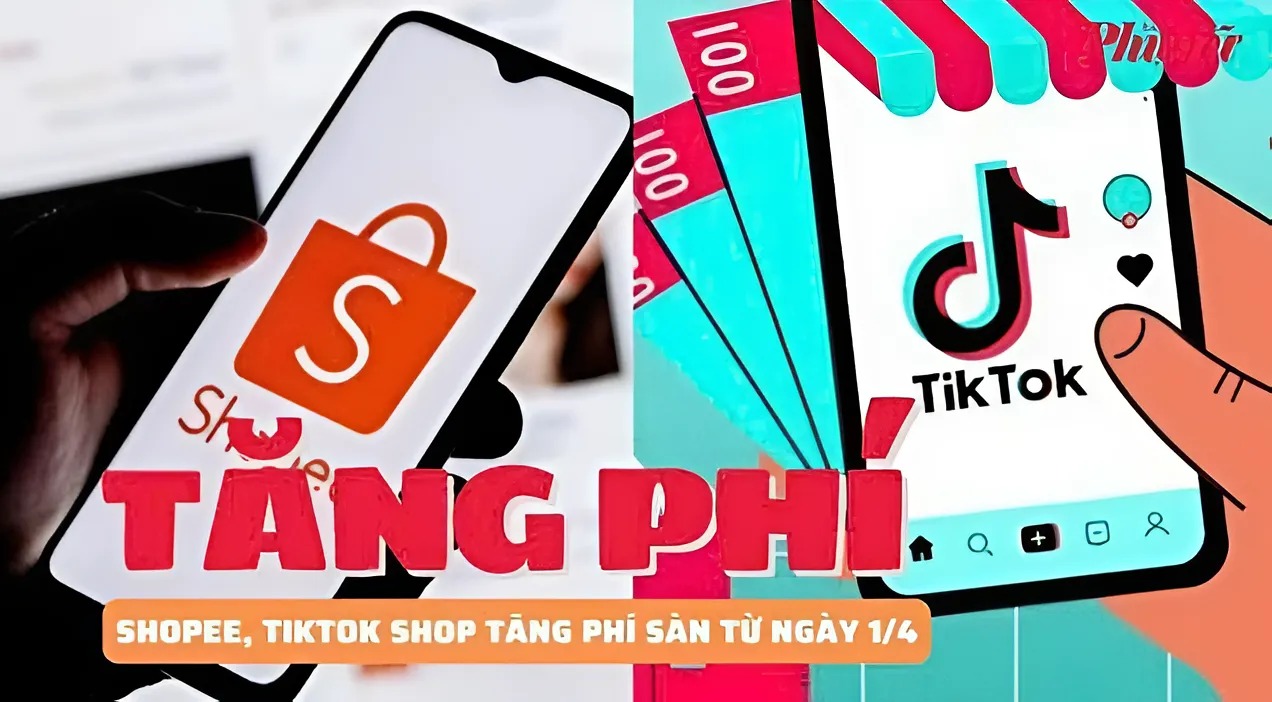 Từ 1/4/2025, các sàn TMĐT đồng loạt tăng phí: Thông tin, lưu ý và giải pháp cho nhà bán hàng